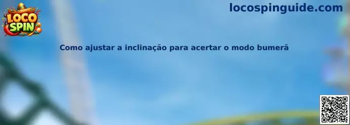 Guía para ajustar inclinación del modo bumerán en Loco Spin