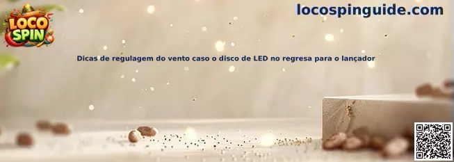 Dicas de regulagem do vento caso o disco de LED no regresa para o lançador