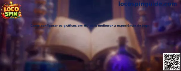 Como configurar os gráficos em HD para melhorar a experiência de jogo en Loco Spin México